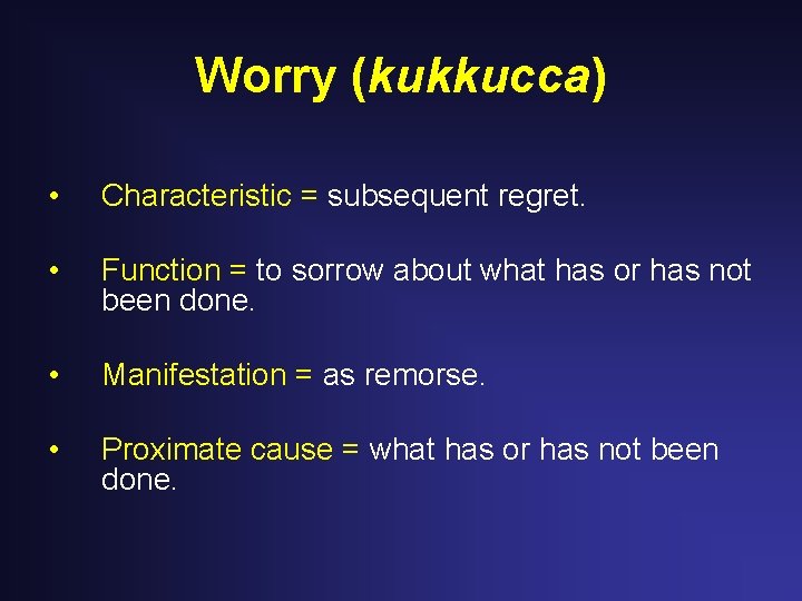 Worry (kukkucca) • Characteristic = subsequent regret. • Function = to sorrow about what Worry (kukkucca) • Characteristic = subsequent regret. • Function = to sorrow about what