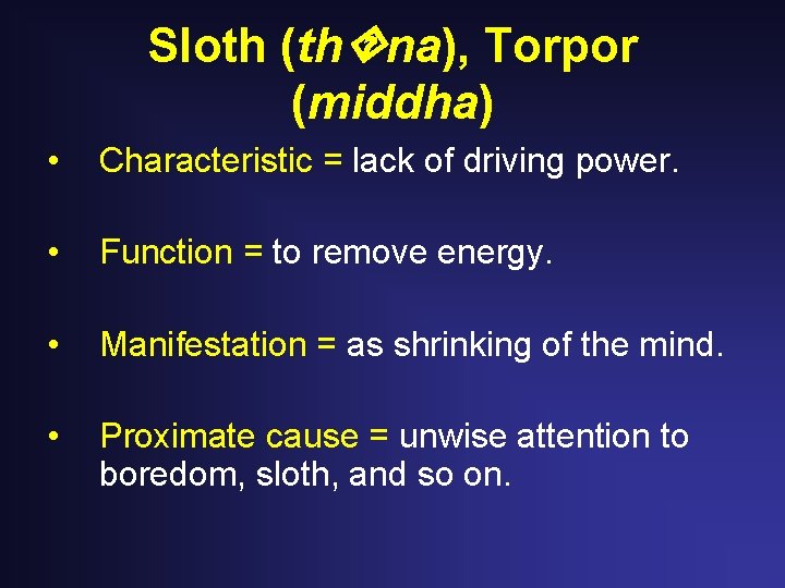 Sloth (th na), Torpor (middha) • Characteristic = lack of driving power. • Function Sloth (th na), Torpor (middha) • Characteristic = lack of driving power. • Function