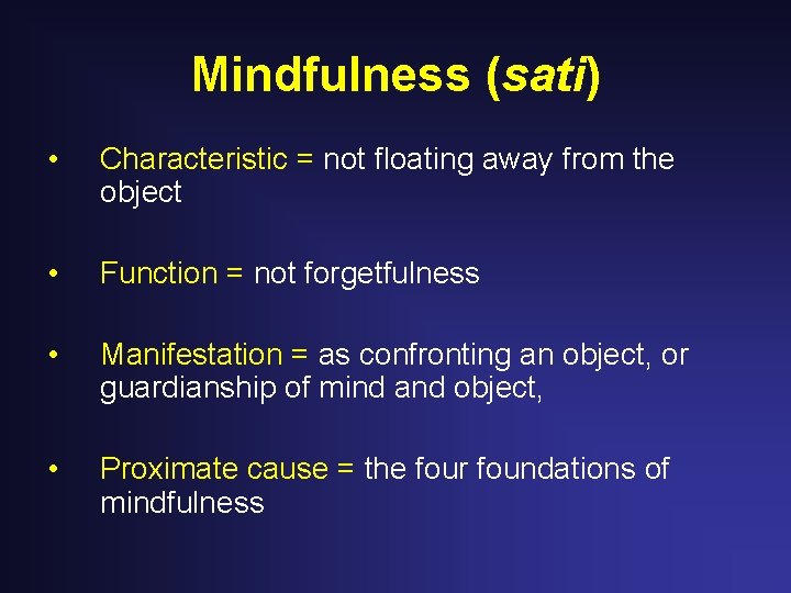 Mindfulness (sati) • Characteristic = not floating away from the object • Function = Mindfulness (sati) • Characteristic = not floating away from the object • Function =