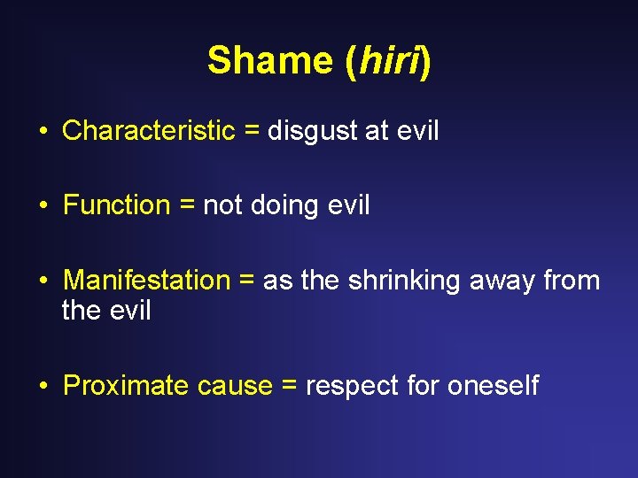 Shame (hiri) • Characteristic = disgust at evil • Function = not doing evil Shame (hiri) • Characteristic = disgust at evil • Function = not doing evil