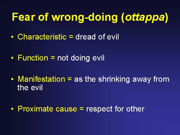 Fear of wrong-doing (ottappa) • Characteristic = dread of evil • Function = not Fear of wrong-doing (ottappa) • Characteristic = dread of evil • Function = not