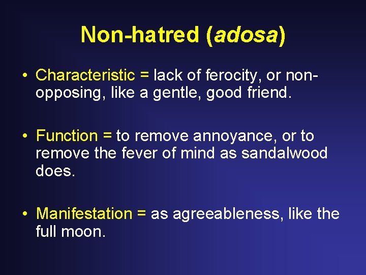 Non-hatred (adosa) • Characteristic = lack of ferocity, or nonopposing, like a gentle, good Non-hatred (adosa) • Characteristic = lack of ferocity, or nonopposing, like a gentle, good