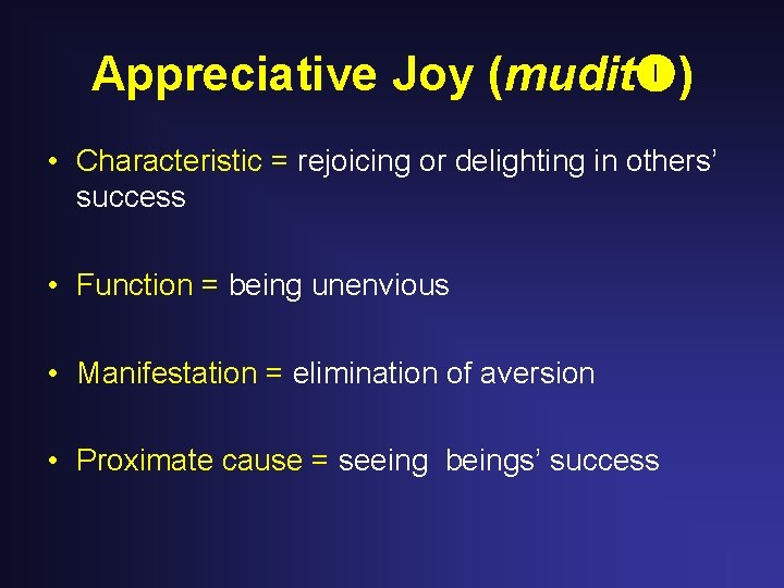 Appreciative Joy (mudit ) • Characteristic = rejoicing or delighting in others’ success • Appreciative Joy (mudit ) • Characteristic = rejoicing or delighting in others’ success •