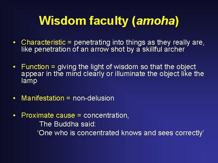 Wisdom faculty (amoha) • Characteristic = penetrating into things as they really are, like Wisdom faculty (amoha) • Characteristic = penetrating into things as they really are, like