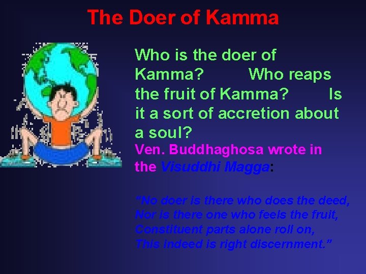 The Doer of Kamma Who is the doer of Kamma? Who reaps the fruit The Doer of Kamma Who is the doer of Kamma? Who reaps the fruit