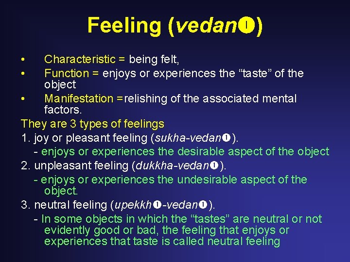 Feeling (vedan ) • • Characteristic = being felt, Function = enjoys or experiences Feeling (vedan ) • • Characteristic = being felt, Function = enjoys or experiences