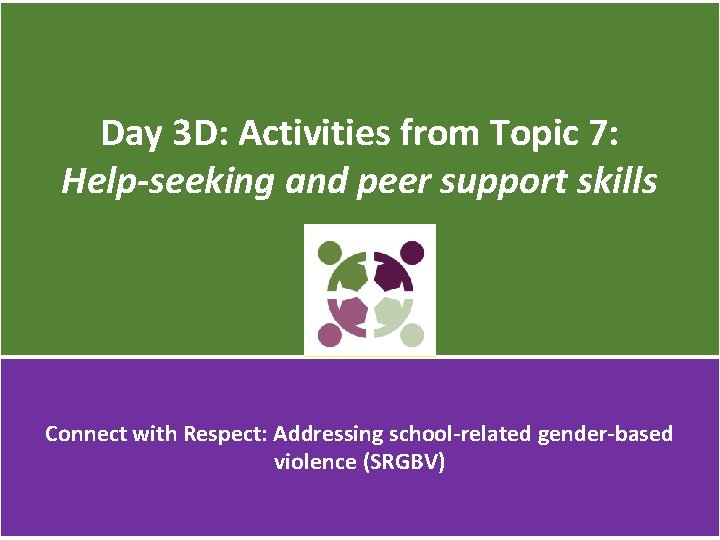 Day 3 D: Activities from Topic 7: Help-seeking and peer support skills Connect with