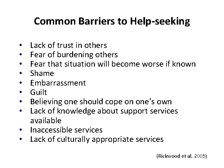 Common Barriers to Help-seeking Lack of trust in others Fear of burdening others Fear