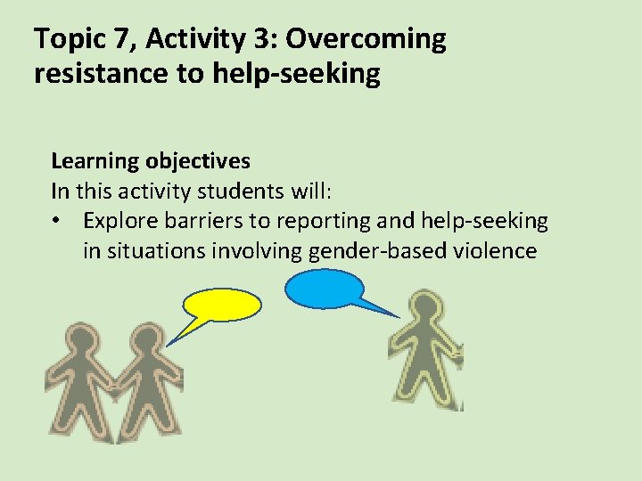 Topic 7, Activity 3: Overcoming resistance to help-seeking Learning objectives In this activity students