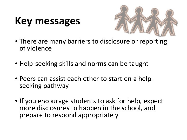 Key messages • There are many barriers to disclosure or reporting of violence •