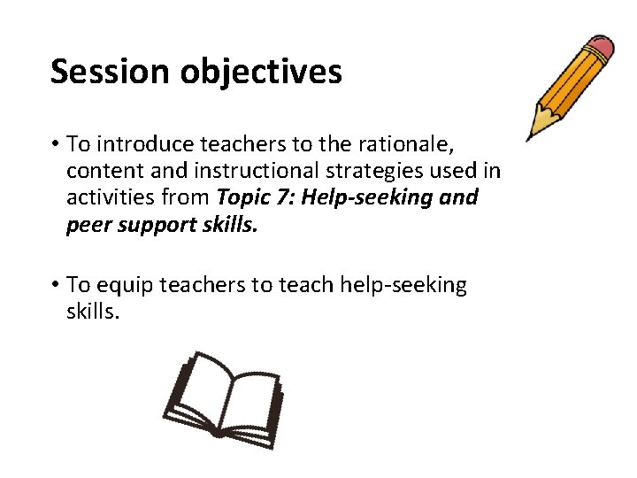 Session objectives • To introduce teachers to the rationale, content and instructional strategies used