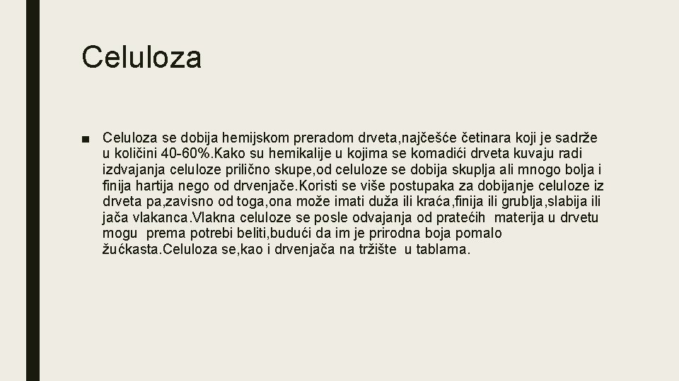 Celuloza ■ Celuloza se dobija hemijskom preradom drveta, najčešće četinara koji je sadrže u