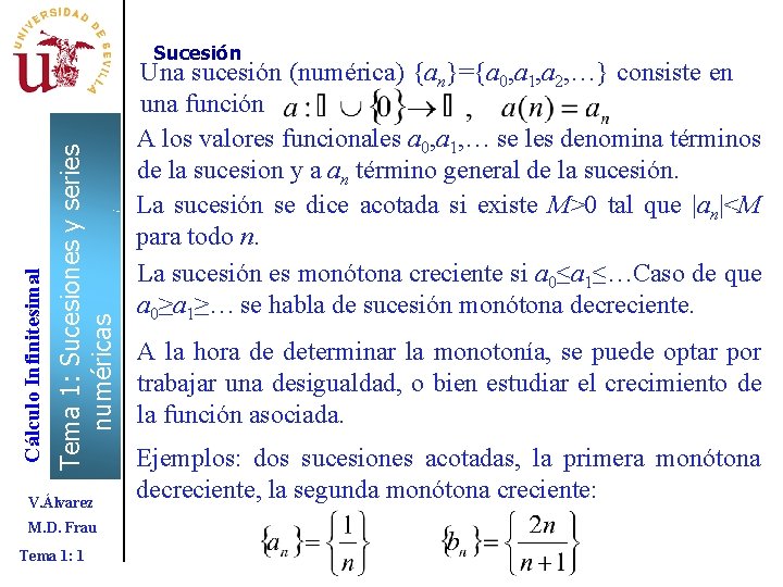 Tema 1: Sucesiones y series numéricas Cálculo Infinitesimal Sucesión V. Álvarez M. D. Frau Tema 1: Sucesiones y series numéricas Cálculo Infinitesimal Sucesión V. Álvarez M. D. Frau