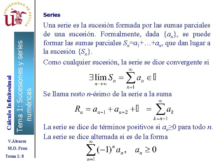 Tema 1: Sucesiones y series numéricas Cálculo Infinitesimal Series V. Álvarez M. D. Frau Tema 1: Sucesiones y series numéricas Cálculo Infinitesimal Series V. Álvarez M. D. Frau