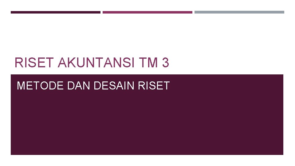 RISET AKUNTANSI TM 3 METODE DAN DESAIN RISET 