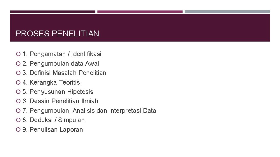 PROSES PENELITIAN 1. Pengamatan / Identifikasi 2. Pengumpulan data Awal 3. Definisi Masalah Penelitian