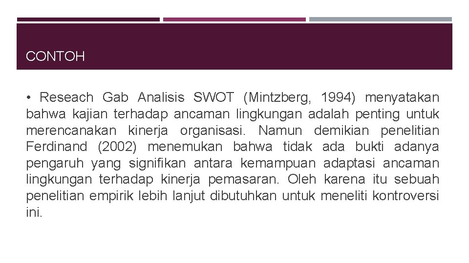 CONTOH • Reseach Gab Analisis SWOT (Mintzberg, 1994) menyatakan bahwa kajian terhadap ancaman lingkungan