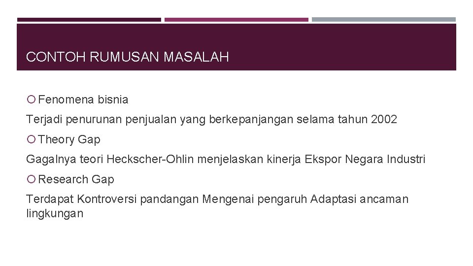 CONTOH RUMUSAN MASALAH Fenomena bisnia Terjadi penurunan penjualan yang berkepanjangan selama tahun 2002 Theory