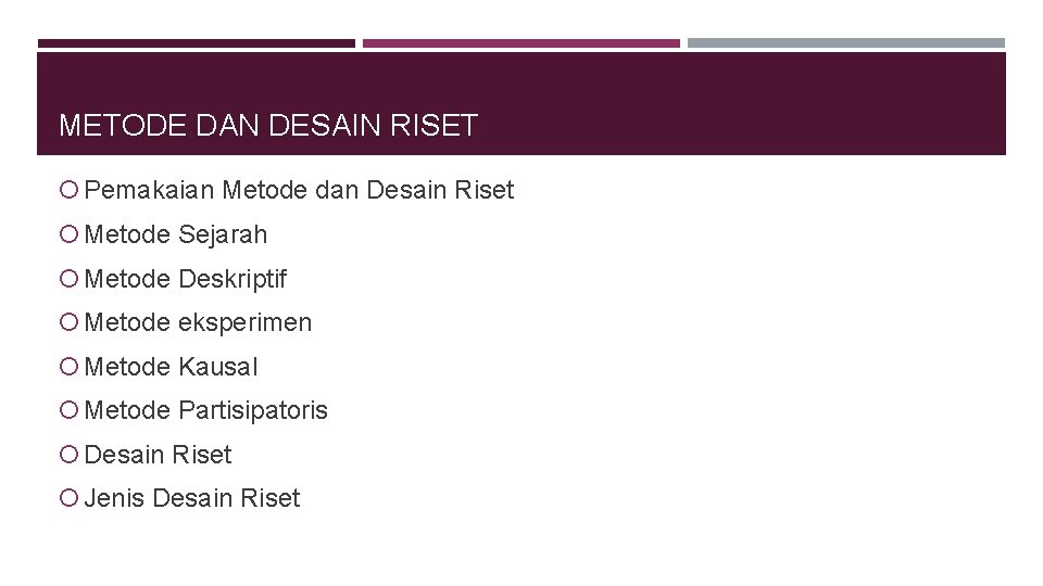 METODE DAN DESAIN RISET Pemakaian Metode dan Desain Riset Metode Sejarah Metode Deskriptif Metode