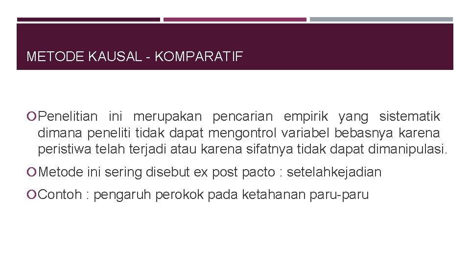 METODE KAUSAL - KOMPARATIF Penelitian ini merupakan pencarian empirik yang sistematik dimana peneliti tidak