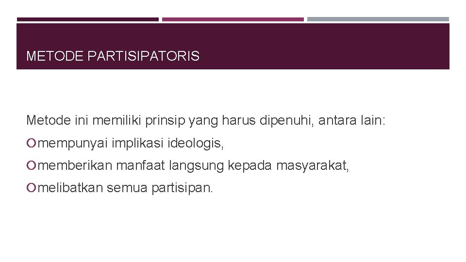 METODE PARTISIPATORIS Metode ini memiliki prinsip yang harus dipenuhi, antara lain: mempunyai implikasi ideologis,