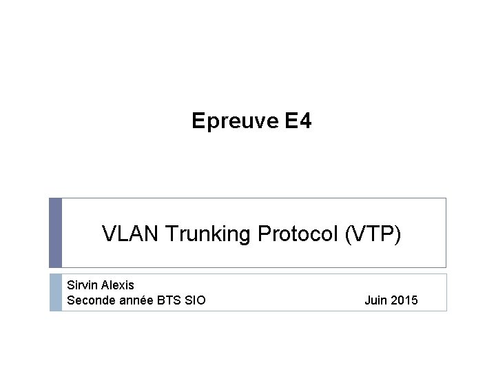 Epreuve E 4 VLAN Trunking Protocol (VTP) Sirvin Alexis Seconde année BTS SIO Juin