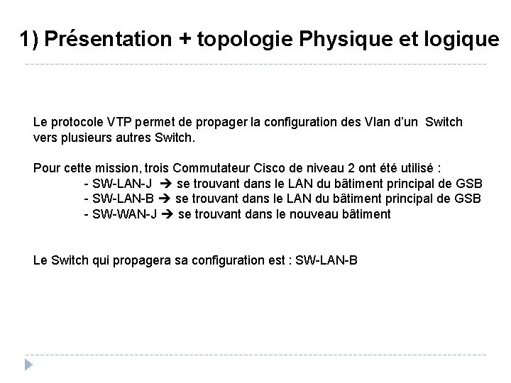 1) Présentation + topologie Physique et logique Le protocole VTP permet de propager la