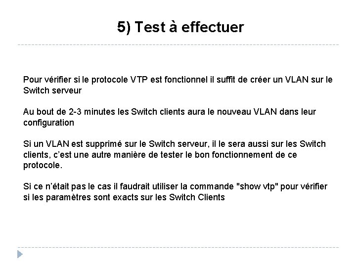 5) Test à effectuer Pour vérifier si le protocole VTP est fonctionnel il suffit