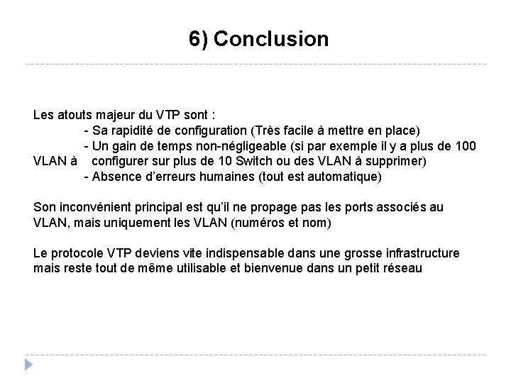 6) Conclusion Les atouts majeur du VTP sont : - Sa rapidité de configuration