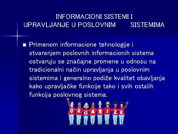 INFORMACIONI SISTEMI I UPRAVLJANJE U POSLOVNIM SISTEMIMA n Primenom informacione tehnologije i stvaranjem poslovnih