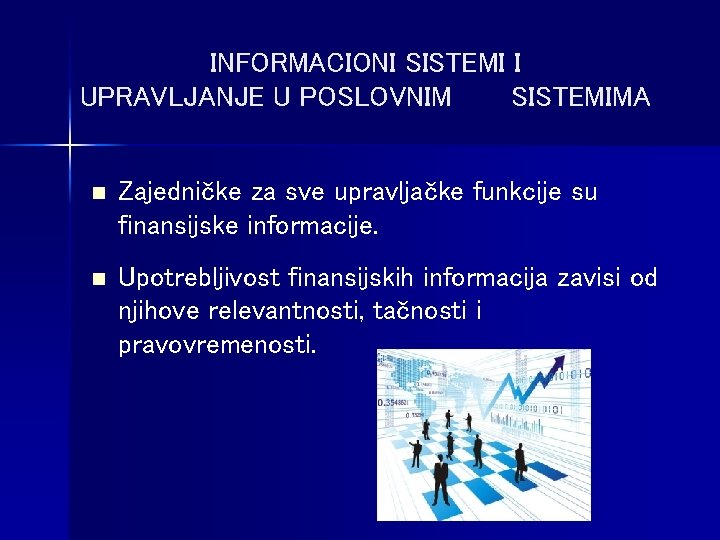 INFORMACIONI SISTEMI I UPRAVLJANJE U POSLOVNIM SISTEMIMA n Zajedničke za sve upravljačke funkcije su