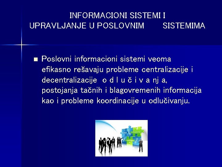 INFORMACIONI SISTEMI I UPRAVLJANJE U POSLOVNIM SISTEMIMA n Poslovni informacioni sistemi veoma efikasno rešavaju