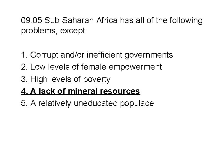 09. 05 Sub-Saharan Africa has all of the following problems, except: 1. Corrupt and/or 09. 05 Sub-Saharan Africa has all of the following problems, except: 1. Corrupt and/or