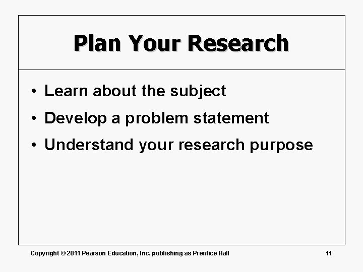 Plan Your Research • Learn about the subject • Develop a problem statement •