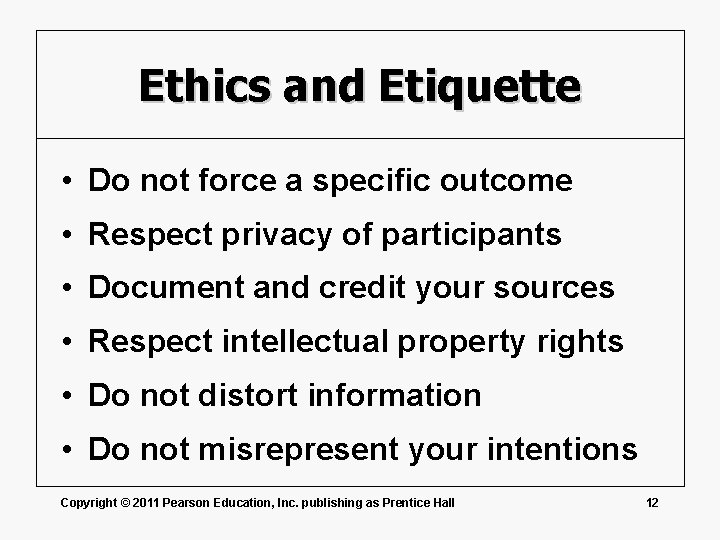 Ethics and Etiquette • Do not force a specific outcome • Respect privacy of
