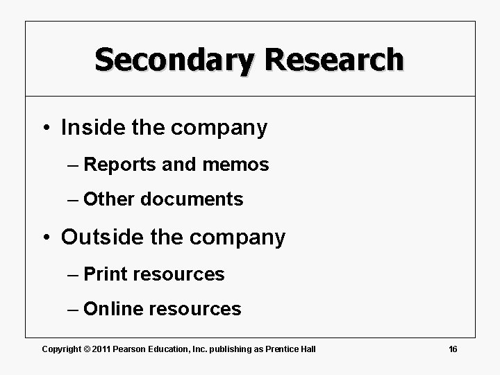 Secondary Research • Inside the company – Reports and memos – Other documents •