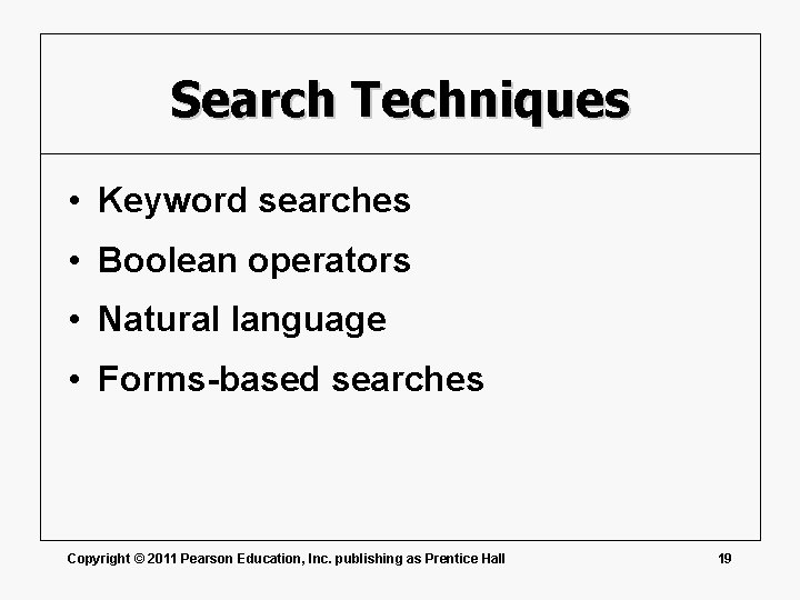 Search Techniques • Keyword searches • Boolean operators • Natural language • Forms-based searches