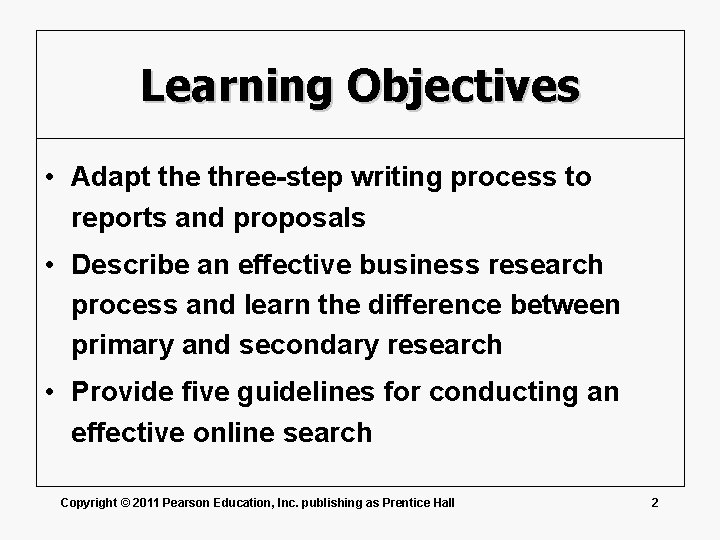 Learning Objectives • Adapt the three-step writing process to reports and proposals • Describe