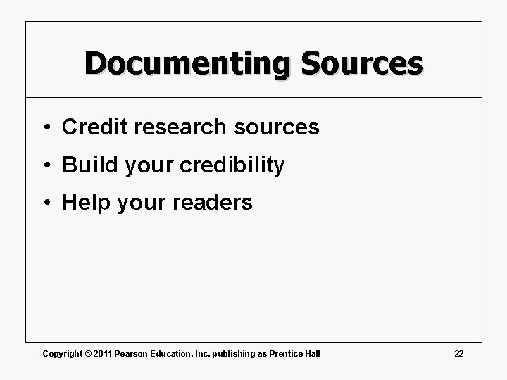 Documenting Sources • Credit research sources • Build your credibility • Help your readers