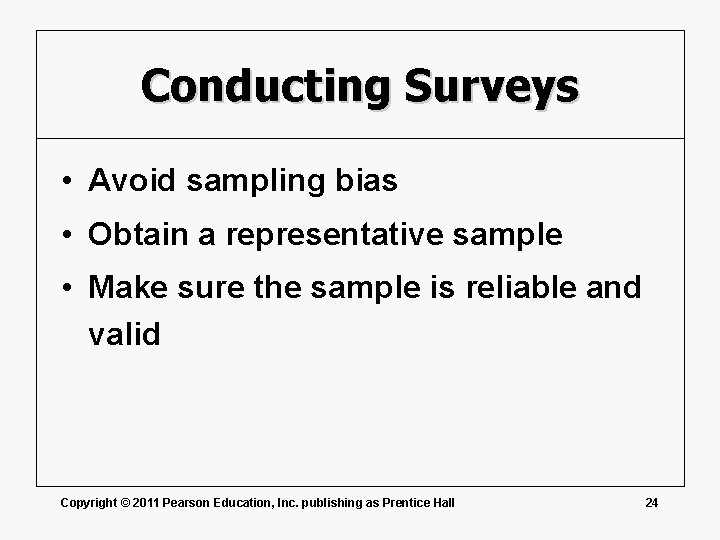 Conducting Surveys • Avoid sampling bias • Obtain a representative sample • Make sure