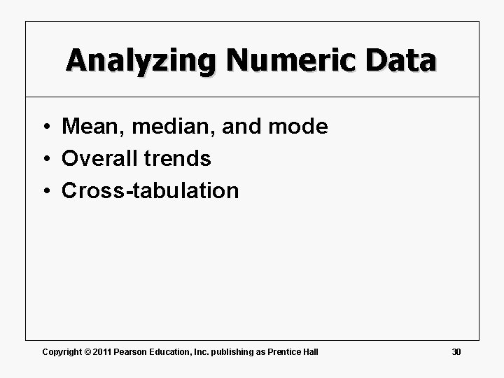 Analyzing Numeric Data • Mean, median, and mode • Overall trends • Cross-tabulation Copyright