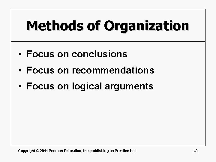 Methods of Organization • Focus on conclusions • Focus on recommendations • Focus on