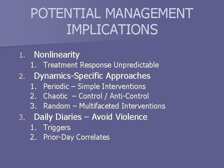 POTENTIAL MANAGEMENT IMPLICATIONS 1. Nonlinearity 1. Treatment Response Unpredictable 2. Dynamics-Specific Approaches 1. Periodic