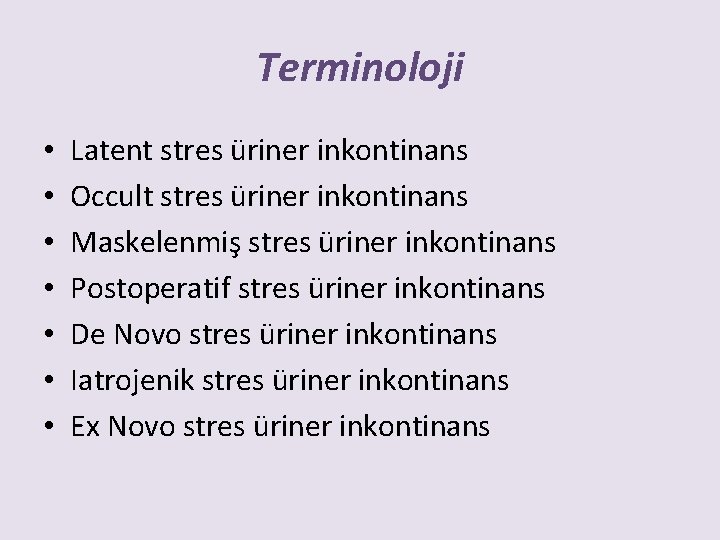 Terminoloji • • Latent stres üriner inkontinans Occult stres üriner inkontinans Maskelenmiş stres üriner