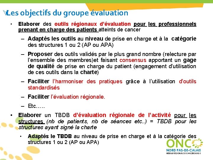 ÚLes objectifs du groupe évaluation • Elaborer des outils régionaux d’évaluation pour les professionnels ÚLes objectifs du groupe évaluation • Elaborer des outils régionaux d’évaluation pour les professionnels