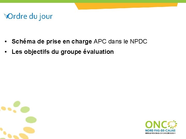 ÚOrdre du jour • Schéma de prise en charge APC dans le NPDC • ÚOrdre du jour • Schéma de prise en charge APC dans le NPDC •