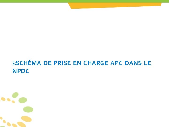 SCHÉMA DE PRISE EN CHARGE APC DANS LE NPDC SCHÉMA DE PRISE EN CHARGE APC DANS LE NPDC