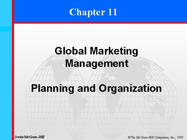 Chapter 11 11 -0 Global Marketing Management Planning and Organization Irwin/Mc. Graw-Hill ©The Mc.