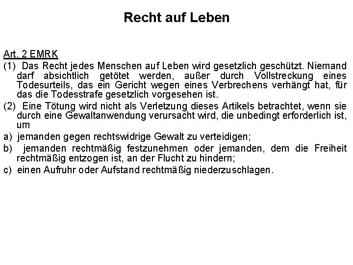 Recht auf Leben Art. 2 EMRK (1) Das Recht jedes Menschen auf Leben wird