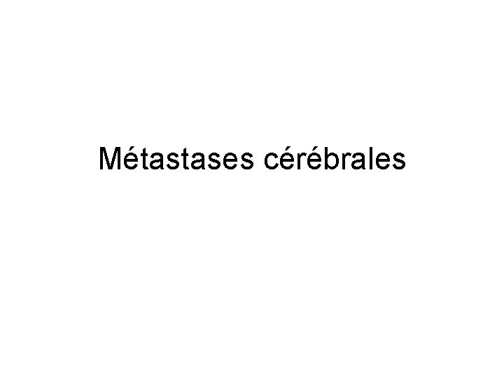 Métastases cérébrales 